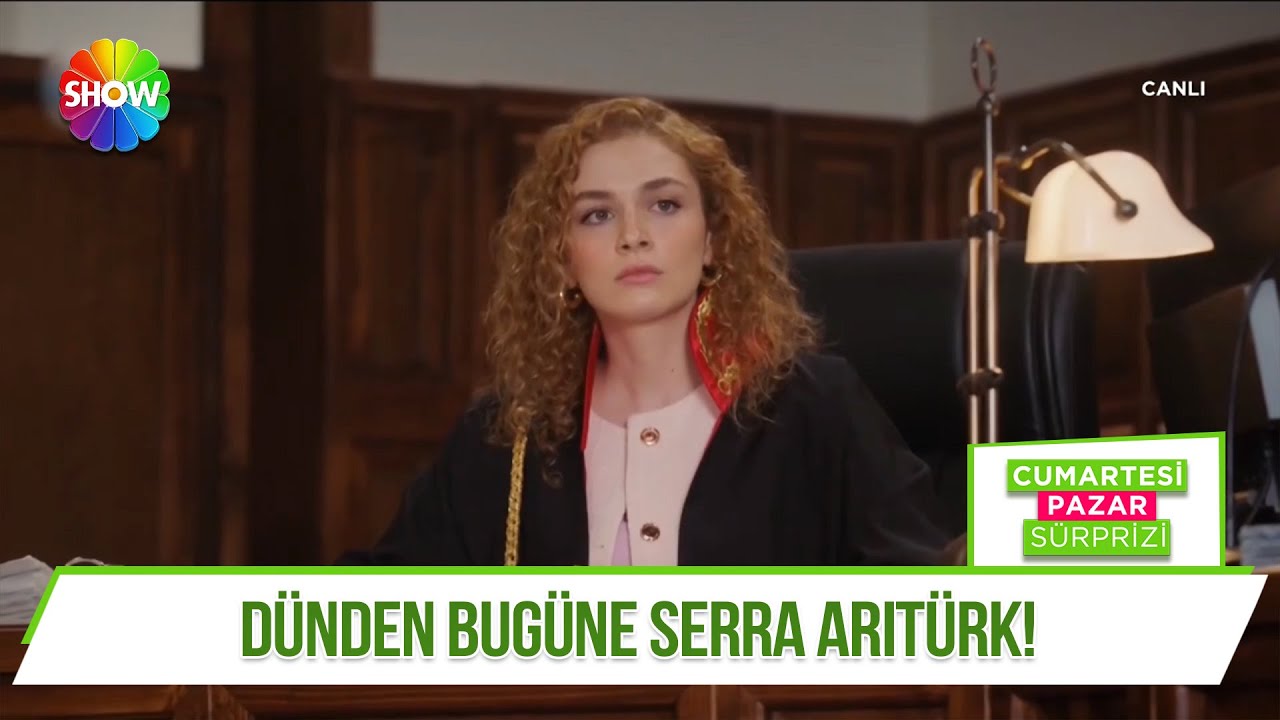 Serra Arıtürk'ün kariyer yolculuğu!