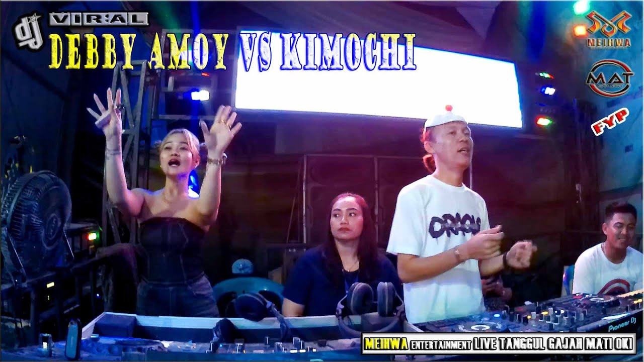 SPECIAL DUET📍 DJ DEBBY AMOY VS DJ KIMOCHI📍OT. MEIHWA ENTERTAINMENT LIVE TANGGUL GAJAH MATI OKI📍