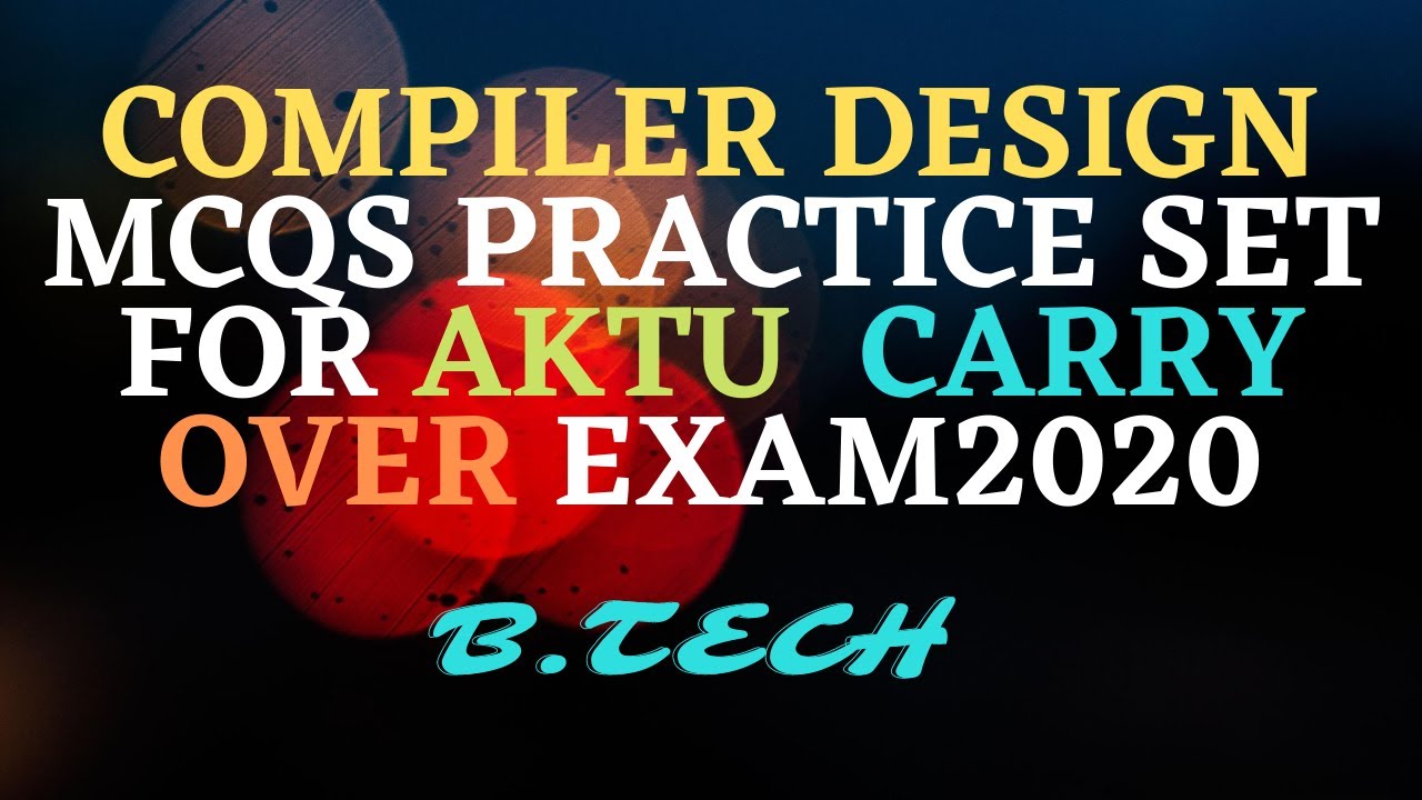 COMPILER DESIGN MCQS PRACTICE SET FOR AKTU  CARRYOVER EXAM2020| FOR COMPITITIVE EAMS