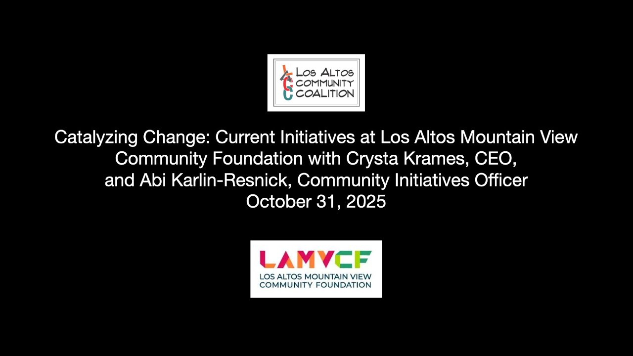 Catalyzing Change: Current Initiatives at Los Altos Mountain View Community Foundation - 10/31/2025