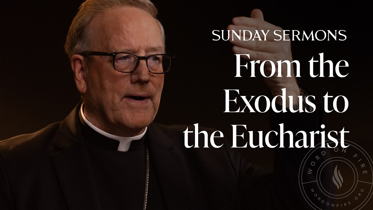 From the Exodus to the Eucharist - Bishop Barron's Sunday Sermons
