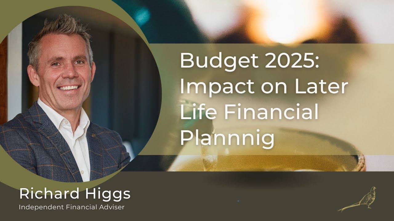 Budget 2025: Impact on Later Life Financial Planning