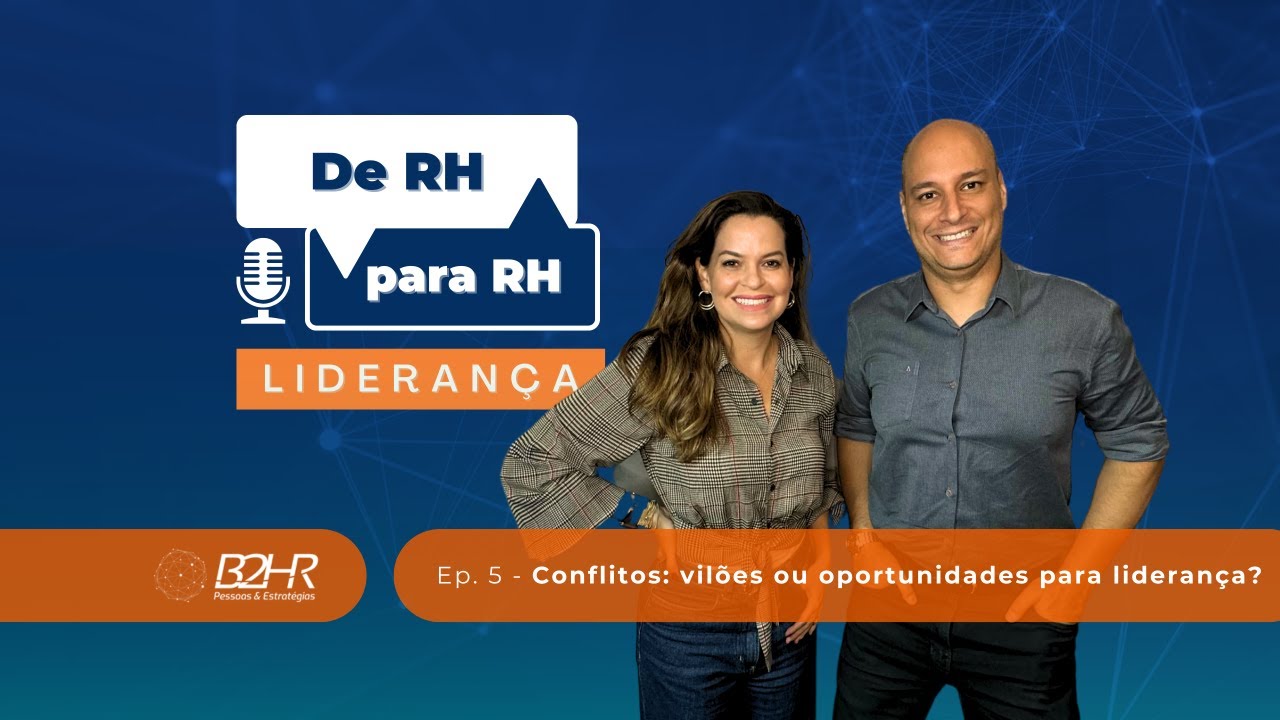Ep. 5 - Conflitos: vilões ou oportunidades para a liderança?
