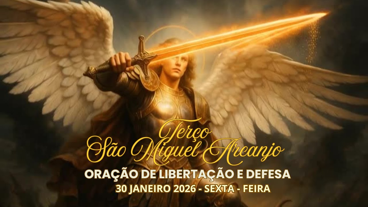 TERÇO SÃO MIGUEL ARCANJO- ORAÇÃO DE LIBERTAÇÃO E DEFESA - 30 DE JANEIRO 2026