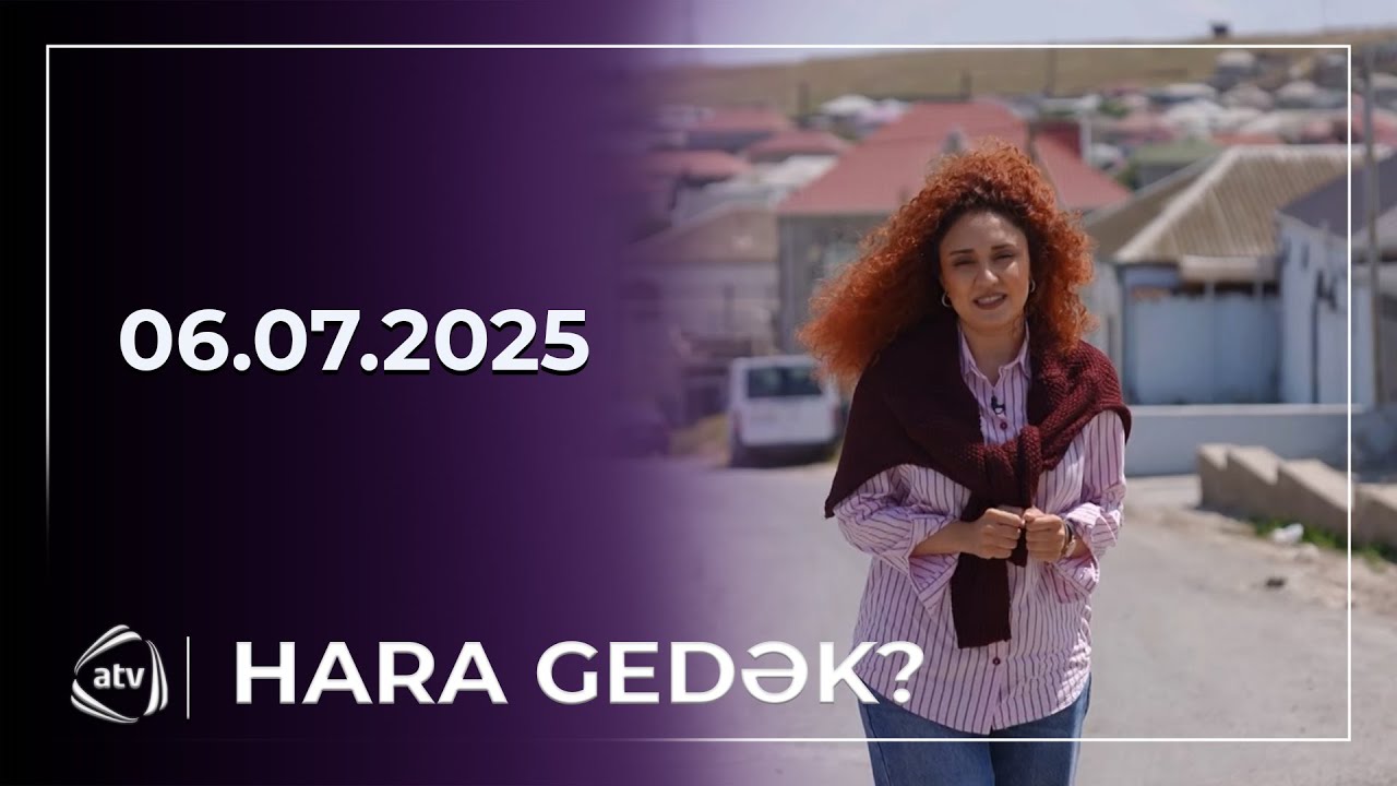 Hara gedək? - Hökməli / 06.07.2025