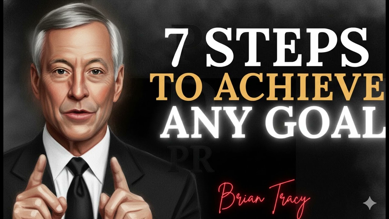 Achieve Any Goal With These 7 Simple Steps • Brian Tracy