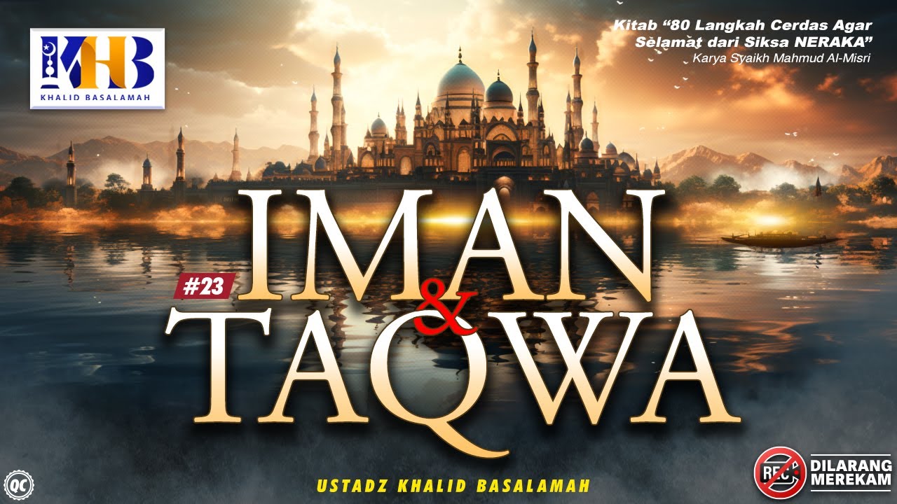 80 Langkah Cerdas agar Selamat dari Siksa Neraka #25: Iman & Taqwa - Khalid Basalamah