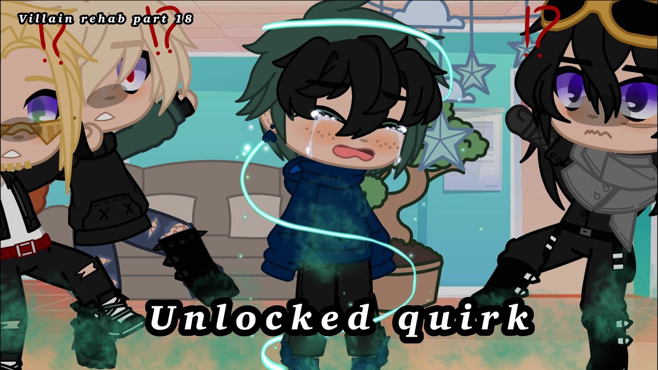 Unlocked Quirk ( villain rehab part 18)