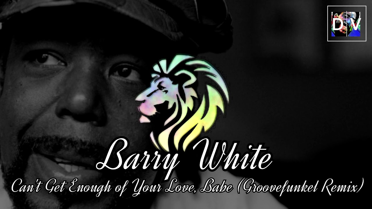 Barry White - Can't Get Enough of Your Love, Babe (Groovefunkel Remix)