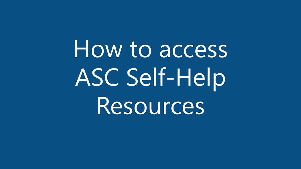 ASC - How to access Self Help Resources