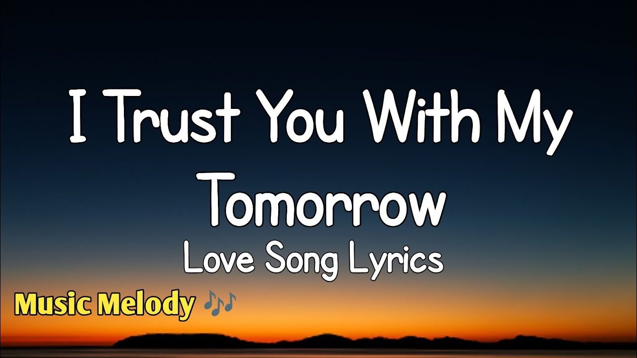I Trust You With My Tomorrow - Romantic Love Song (Lyrics) 😚