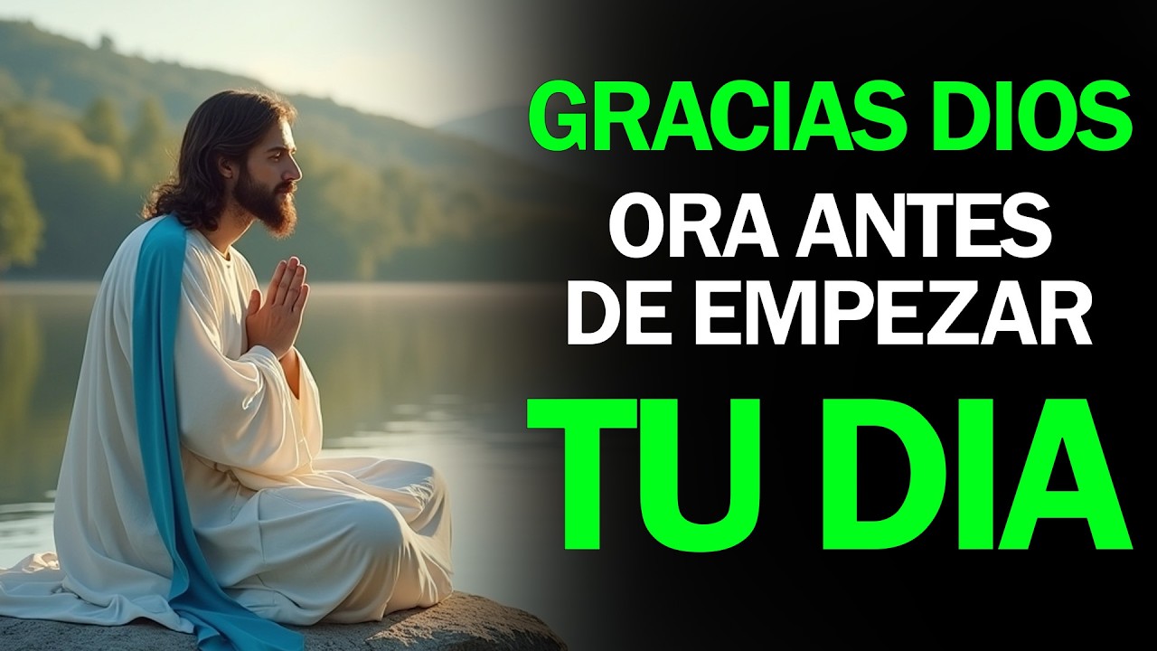 DALE GRACIAS A DIOS POR UN NUEVO AMANECER | Esta Oración de la Mañana Cambiará Tu Día