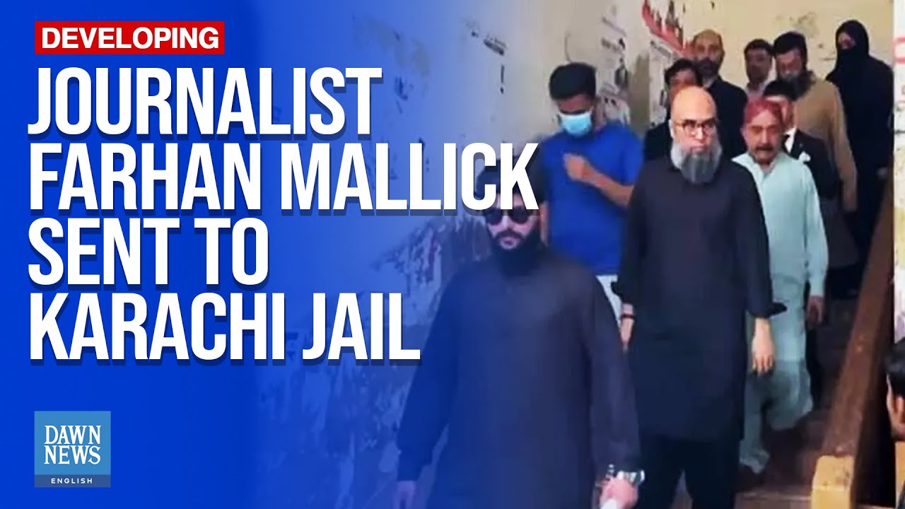 Journalist Farhan Mallick Sent To Karachi Jail Over Alleged &lsquo;Anti-State&rsquo; Content | Dawn News English