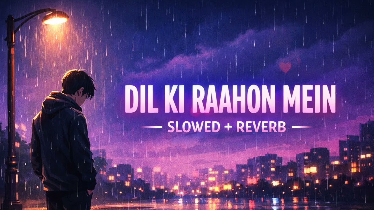 Dil Ki Raahon Mein ❤️ Slowed + Reverb | Heart Touching Hindi Song | Lofi Love Vibes