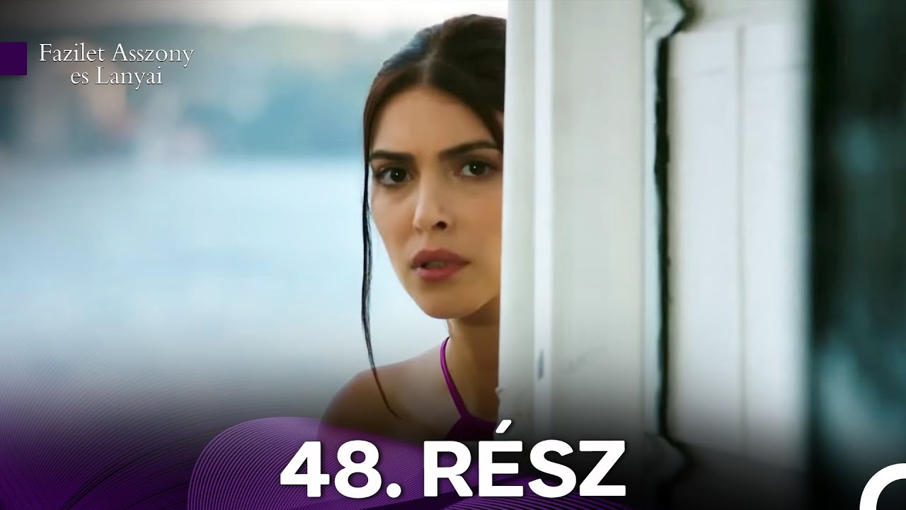Fazilet Asszony es Lanyai 48. Rész (Magyar Szinkron)