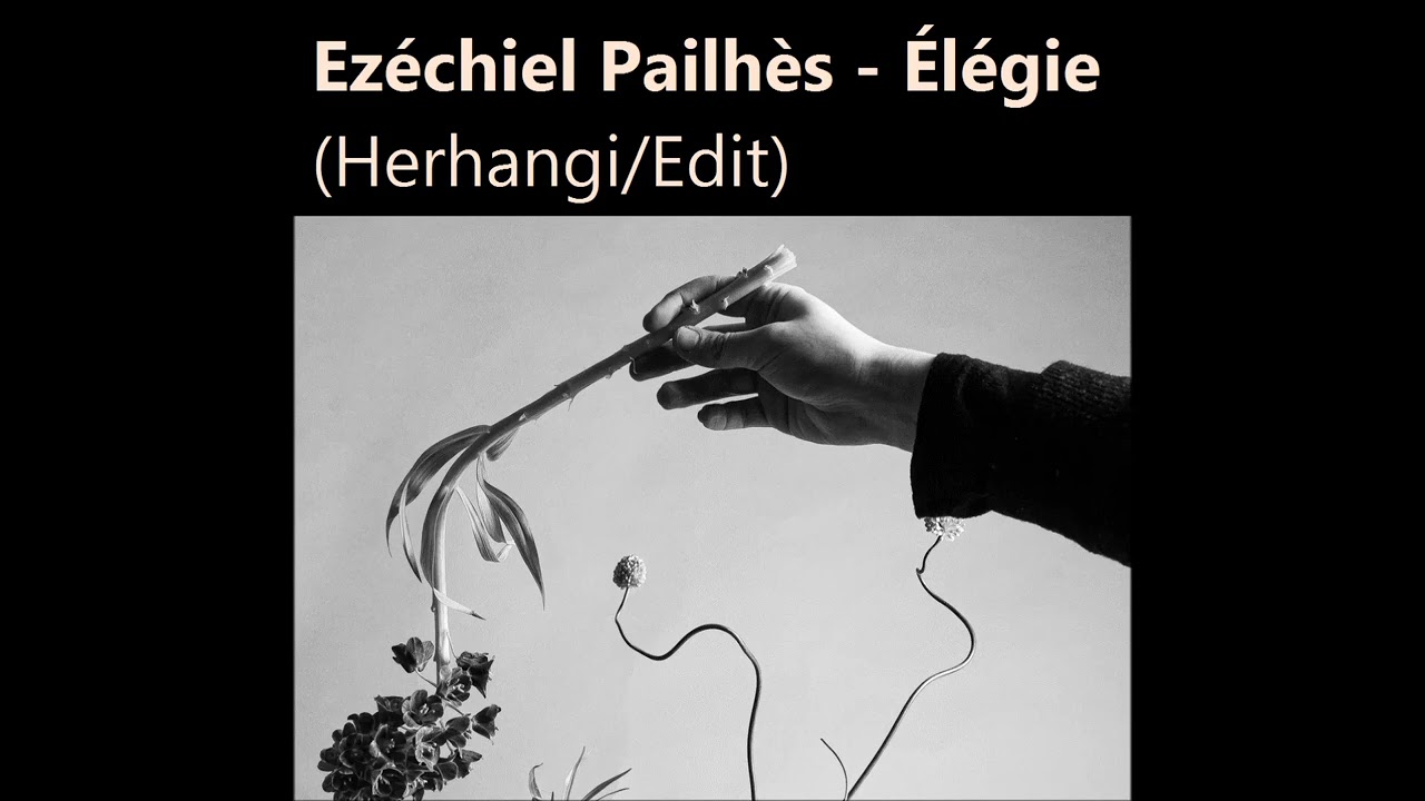 Ezéchiel Pailhès - Élégie (Herhangi/Edit)