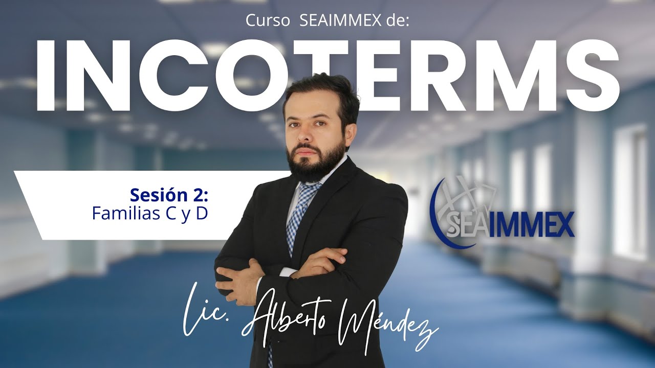 Curso de INCOTERMS: Sesión 3 - Familias C y D - Cursos SEAIMMEX