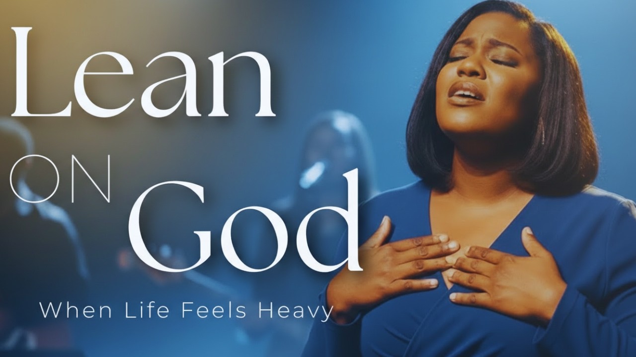 Lean On God | Powerful Worship Song for Strength, Trust & Faith in Difficult Times