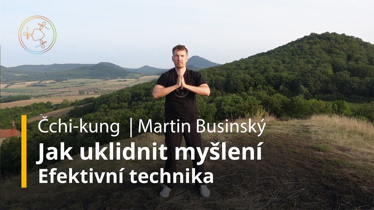 Jak uklidnit myšlení: Efektivní technika pro klidnou mysl | Čchi-kung pro zdraví | Martin Businský