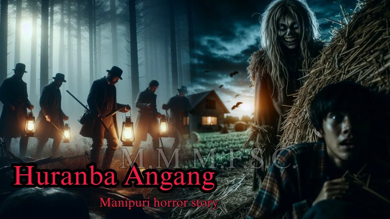 Huranba Angang || Manipuri Horror Story || Makhal Mathel Manipur Full Story Collection