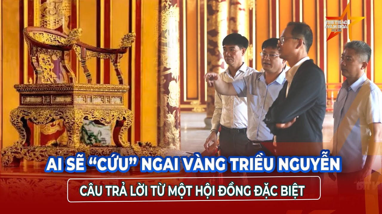 Bí ẩn Ngai vàng triều Nguyễn được “đánh thức”: Hội đồng chuyên gia vào cuộc | TTVH