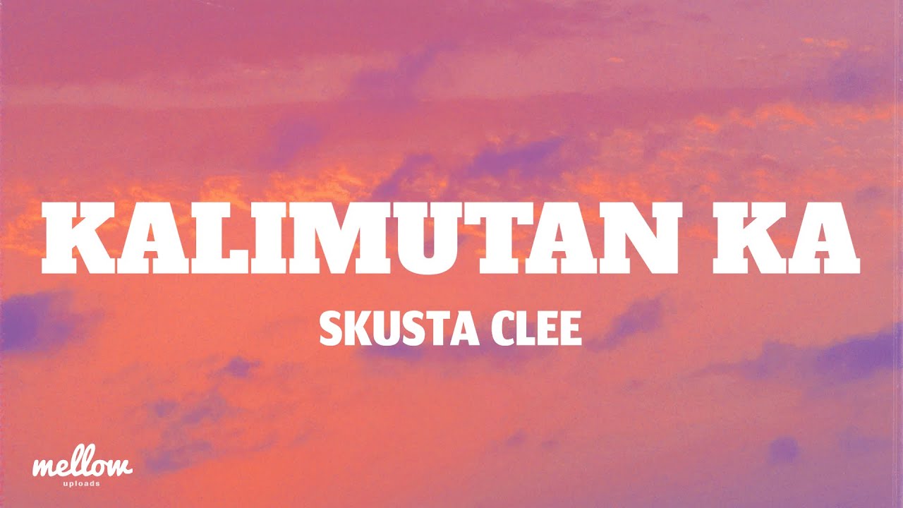 Kalimutan Ka - Skusta Clee (Lyrics)