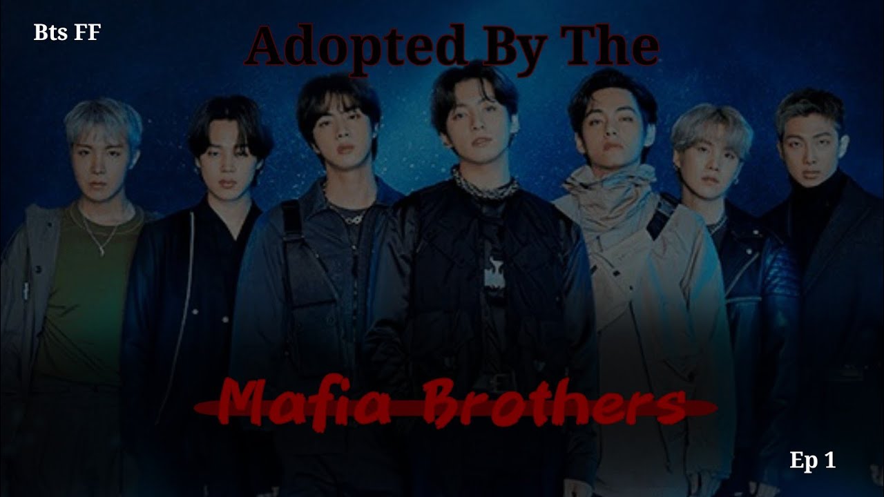 〔Bts ff〕°•Adopted By Mafia Brothers•° Ep1 'First Meetings'