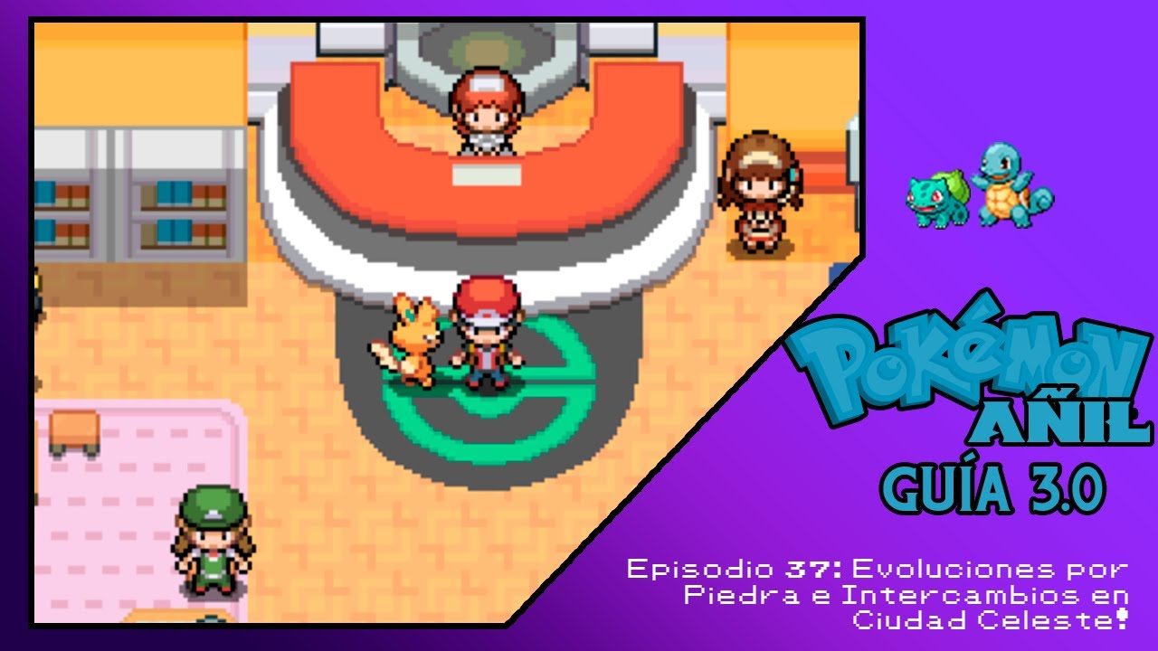 Guía Pokémon Añil 3.0 - Ep. 37 - Finalmente! Las Evoluciones por Piedra e Intercambios!
