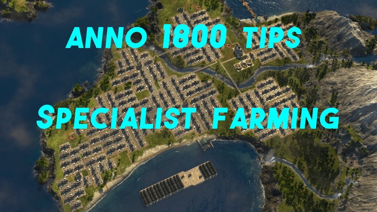 Farming Specialists.  Anno 1800 tips