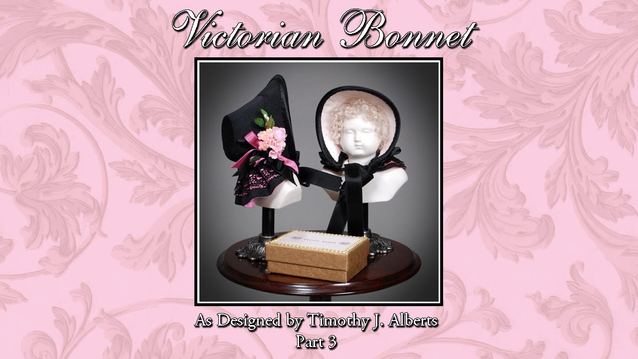 Making the Grovian Victorian Bonnet with Timothy J. Alberts Part: 3