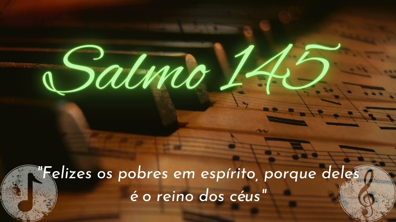 Salmo 145 - Felizes os pobres em espírito, porque deles é o reino do céus.