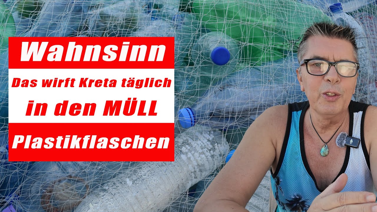 WAHNSINN!!!  Plastikmüll auf Kreta - Soviele Flaschen werden täglich weggeworfen!!!!! Kreta/Crete