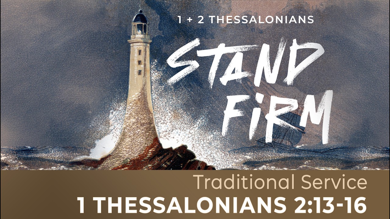 Stand Firm: Thessalonians | 1 Th 2:13-16 (Traditional Worship)