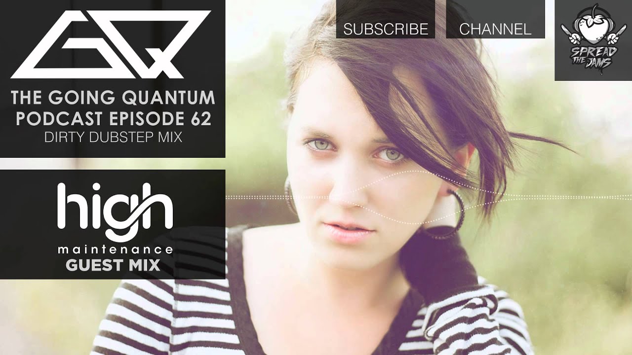 GQ Podcast - Dirty Dubstep Mix & High Maintenance Guest Mix [Ep.62]