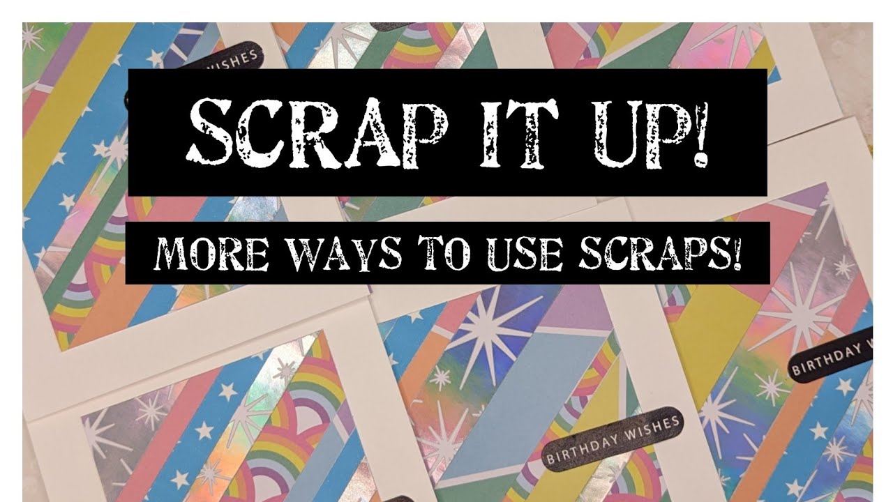 SCRAP IT UP! 3 More Fun Ways To Use Up Those Scraps For Paper Crafting Projects!