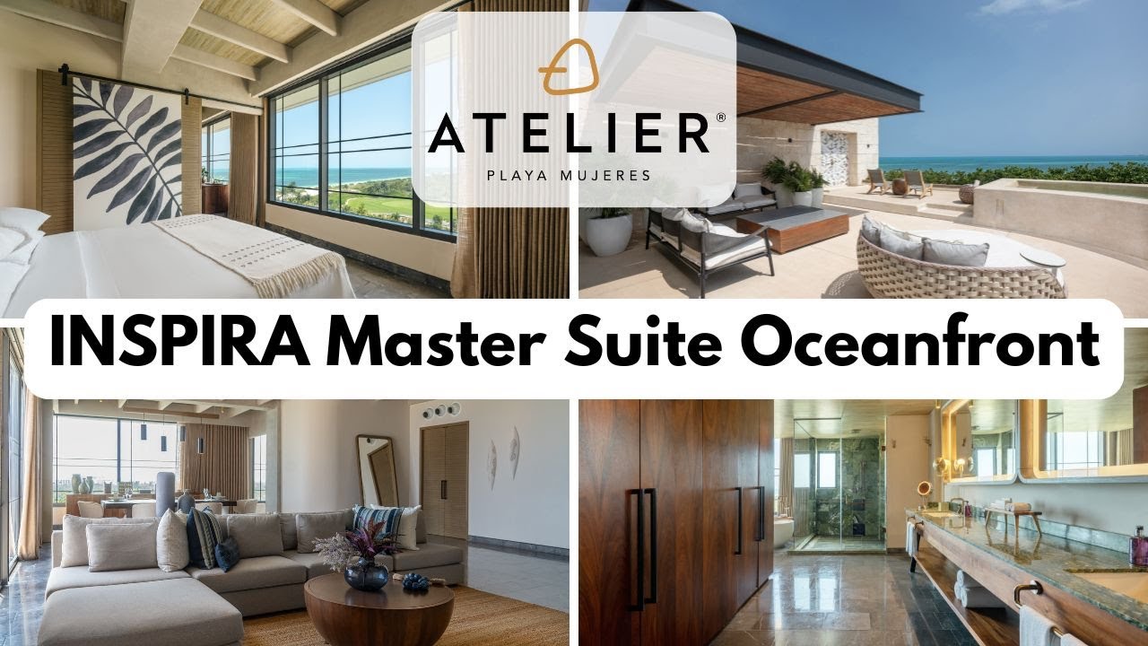 INSPIRA Master Suite Oceanfront Room Tour | Atelier Playa Mujeres