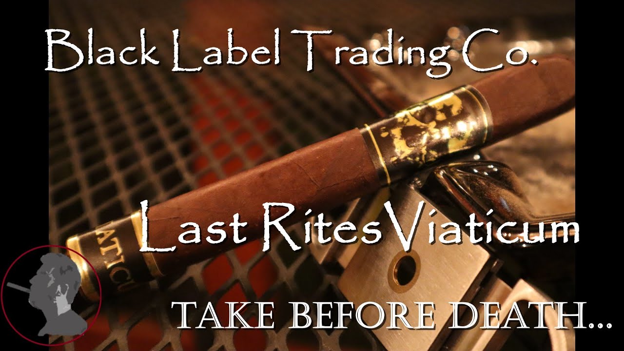 Black Label Trading Co  Last Rites Viaticum, Jonose Cigars Review