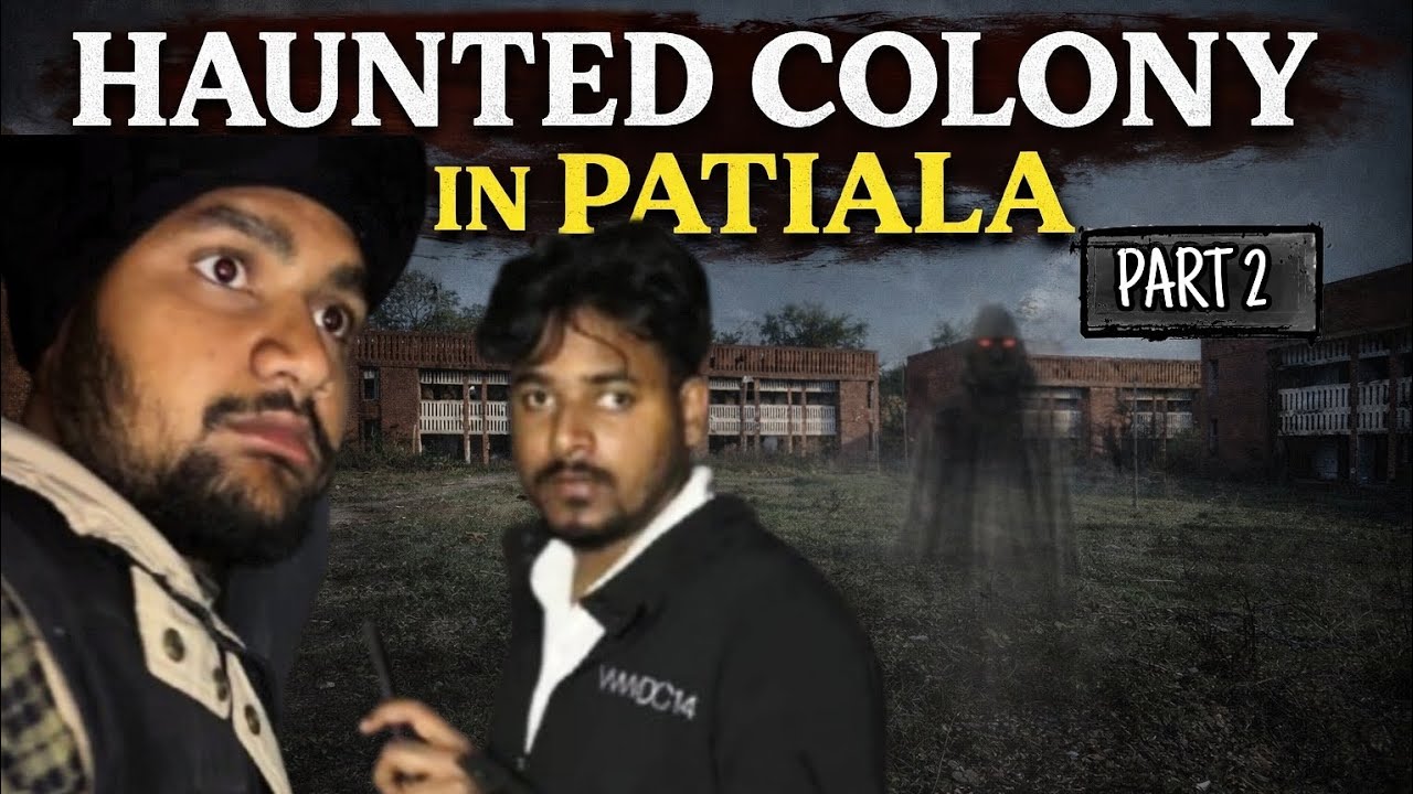 Patiala Haunted Colony Mystery Part 2 | Scary Night Investigation👻