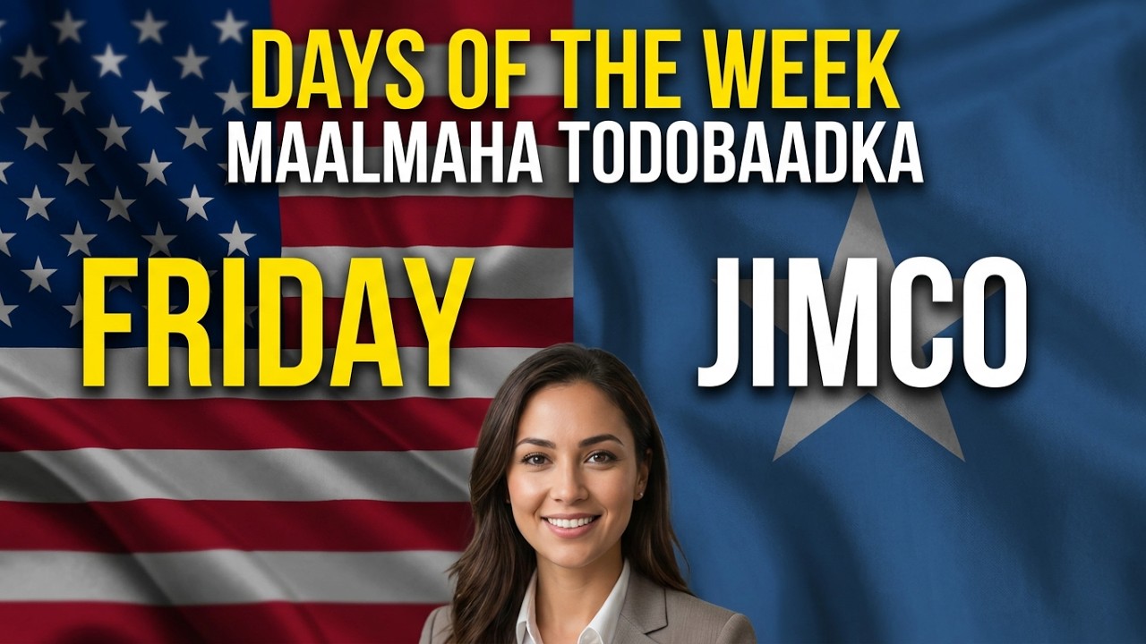 Somali English DAYS OF THE WEEK maalmaha todobaadka