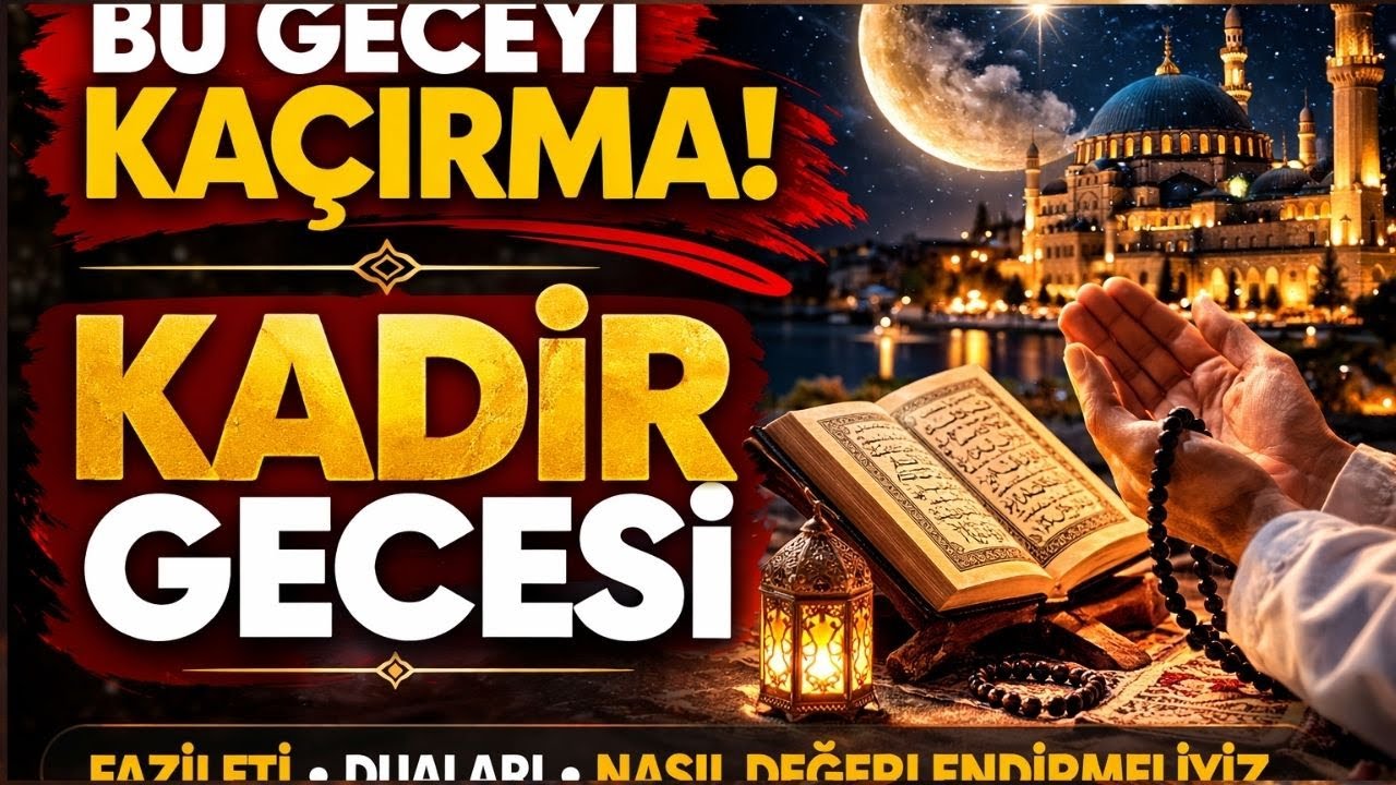 1000 Aydan Daha Hayırlı Gece | Kadir Gecesi Fazileti ve Dualar