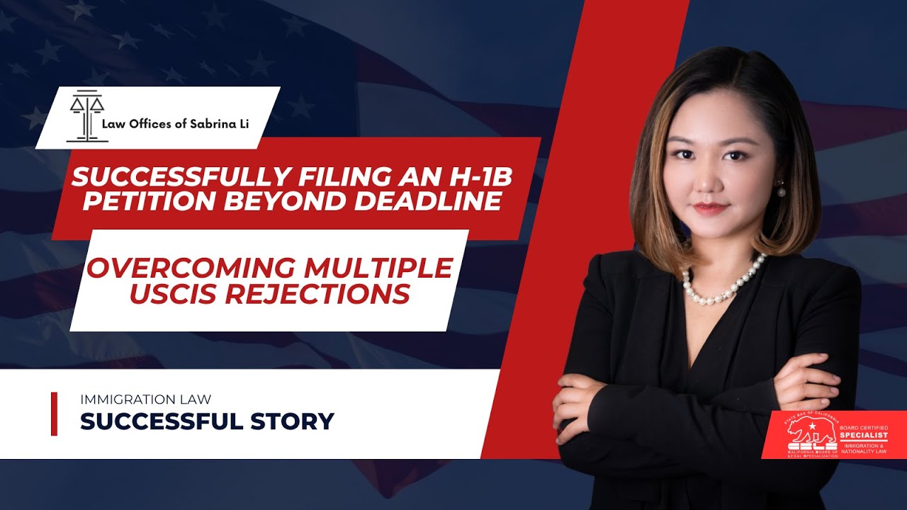 Successfully Filing an H-1B Petition Beyond Deadline: Overcoming Multiple USCIS Rejections