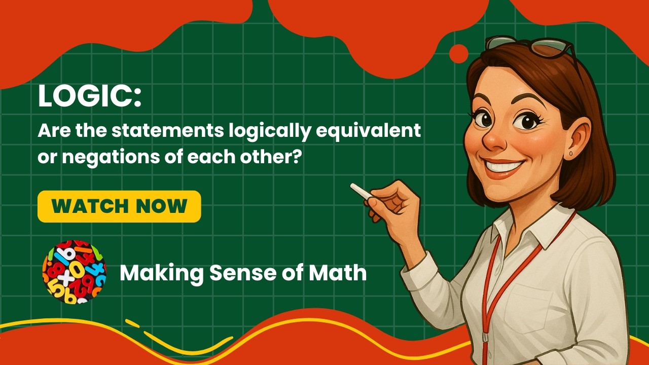 Determining Whether 2 Statements are Logically Equivalent or Negations of Each Other