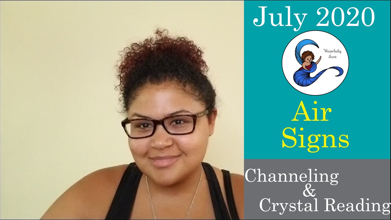 July 2020 Channelings & Crystal Readings: Air Signs (Gemini, Libra, Aquarius)