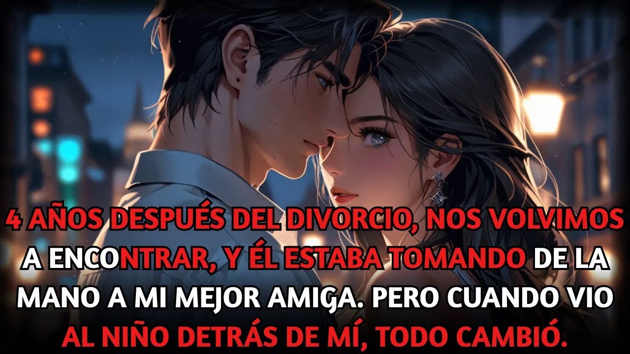 4 años después del divorcio, nos reencontramos y él sostenía la mano de mi mejor amiga al verme.