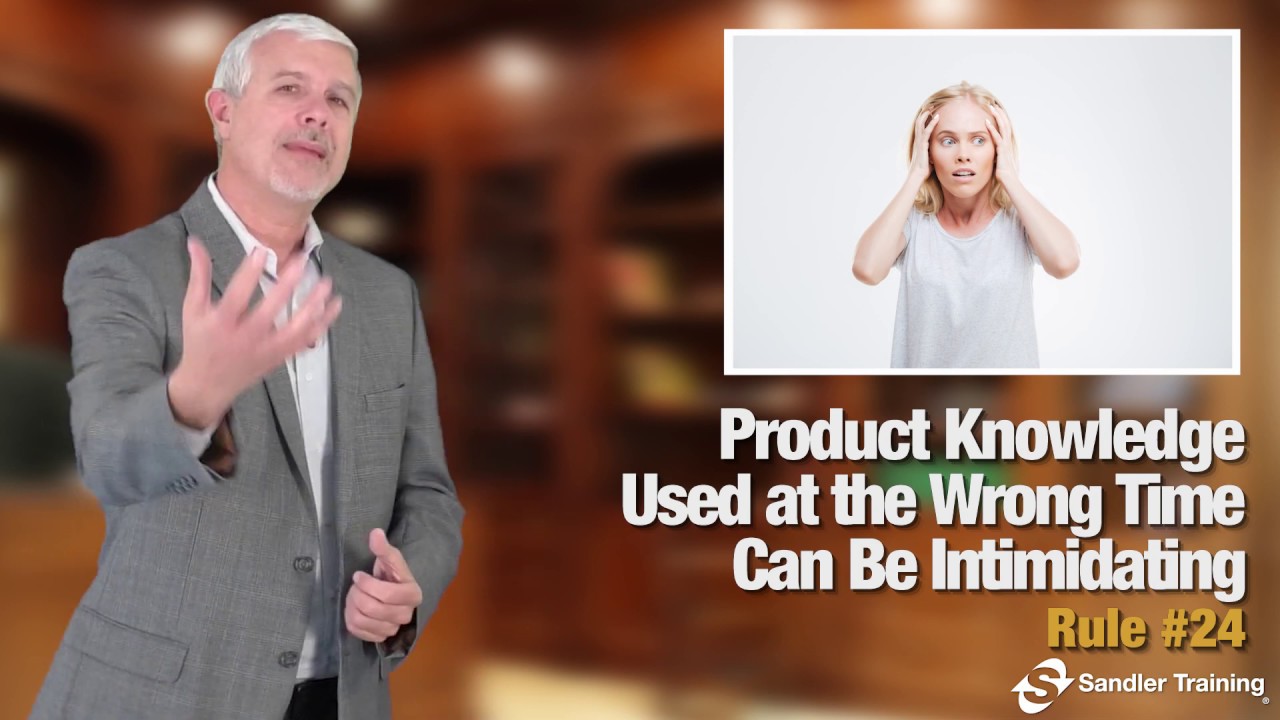 Sandler Rule #24: Product Knowledge Used at the Wrong Time Can Be Intimidating