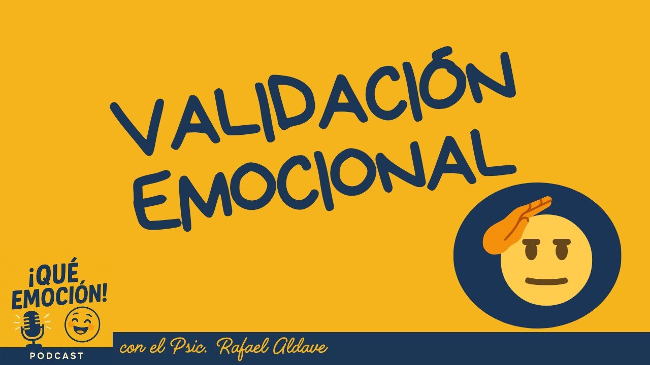 La importancia de la validación emocional: ¿Por qué es tan necesaria? - Podcast ¡Qué Emoción! Ep 7