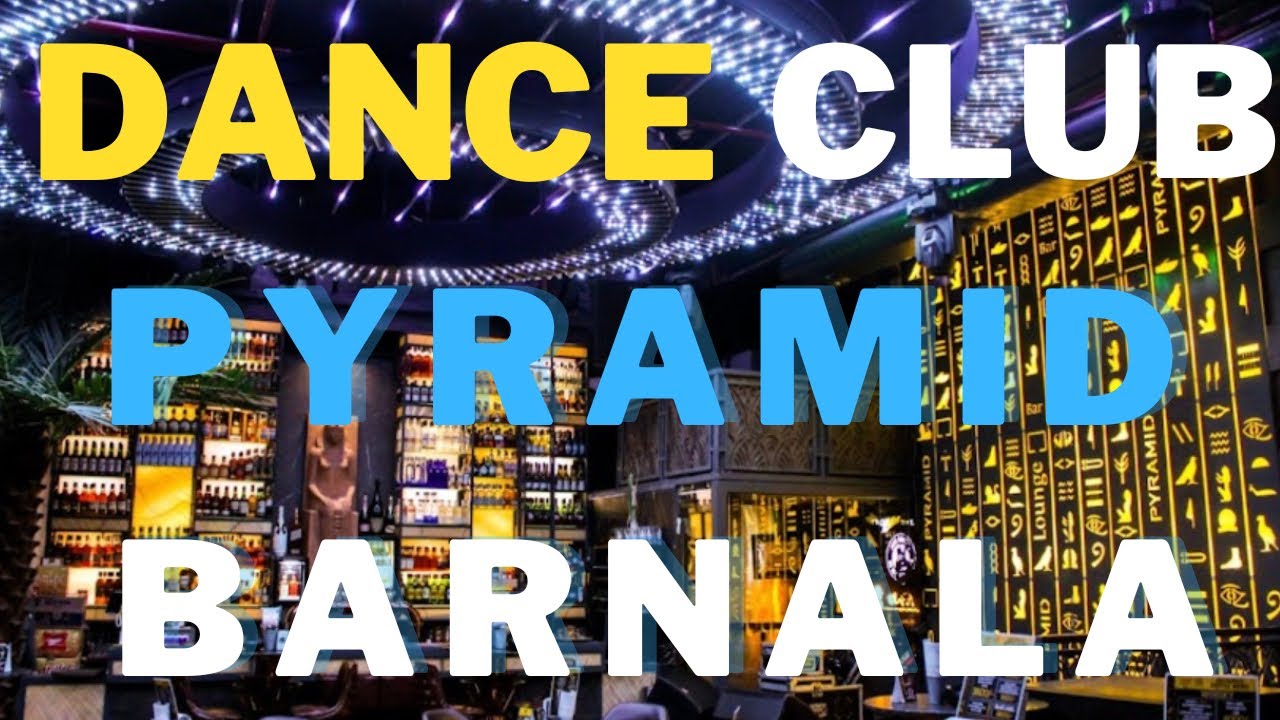 PYRAMID BARNALA | LOUNGE DRINK DANCE AND DINE