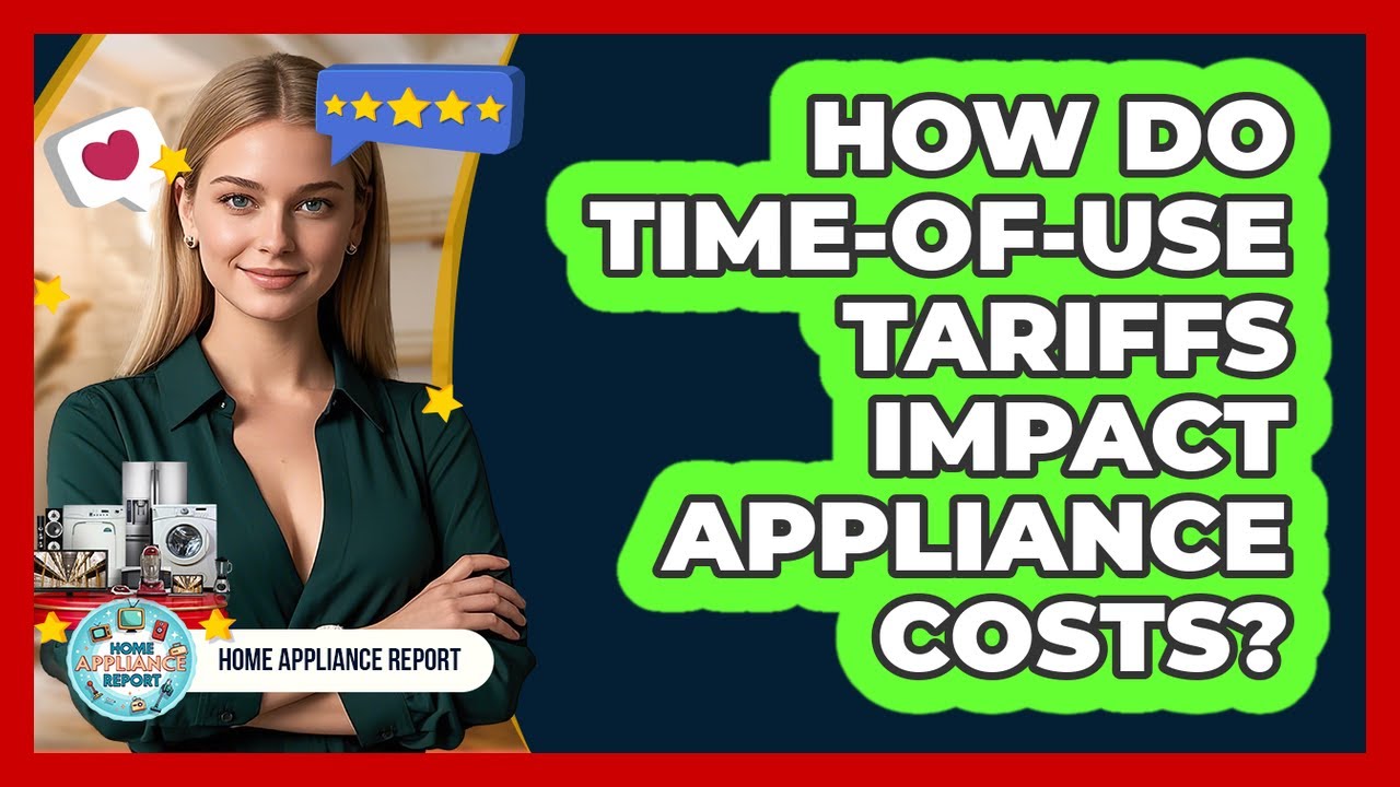 How Do Time-of-use Tariffs Impact Appliance Costs? - Home Appliance Report