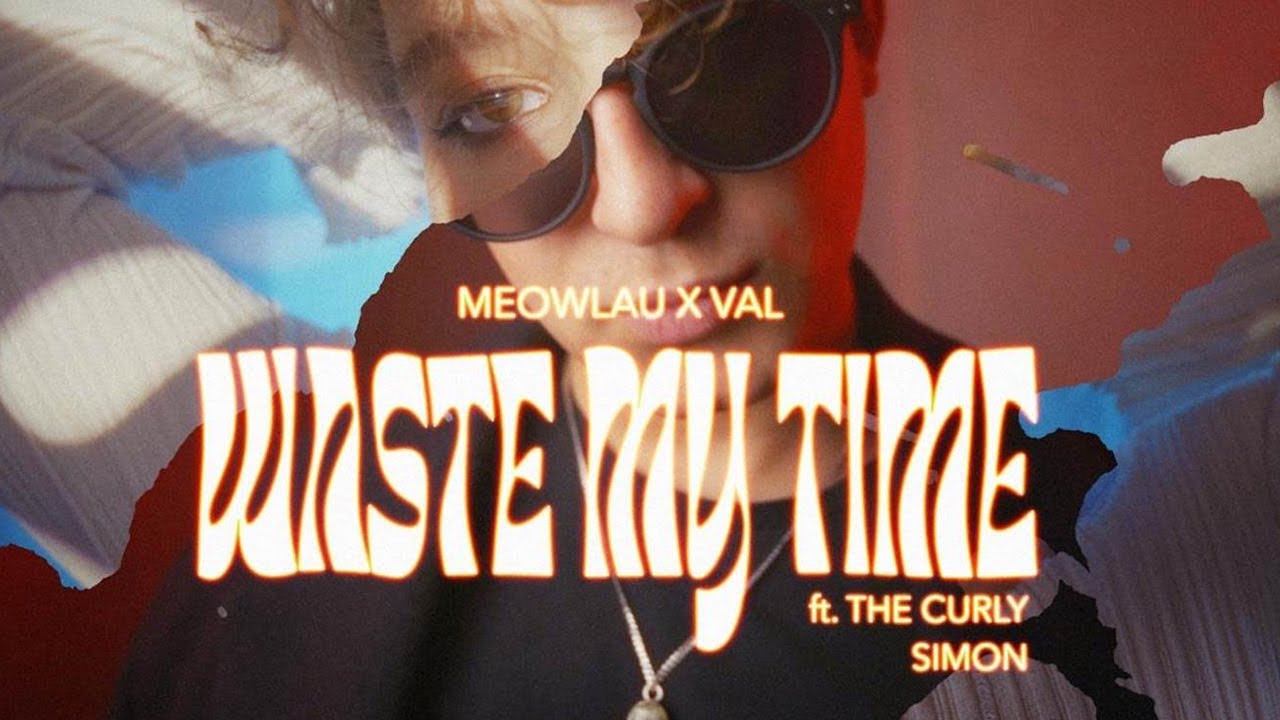 Meowlau X Val ft. The Curly Simon - waste my time |Official Video|