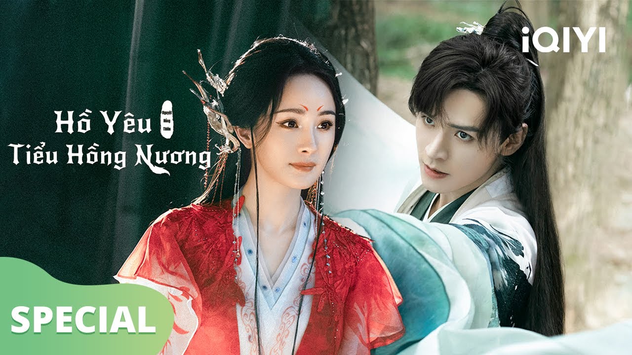Tập Đặc Biệt Đóng Máy | Dương Mịch, Cung Tuấn|Hồ Yêu Tiểu Hồng Nương Nguyệt Hồng Thiên|iQIYI Vietnam